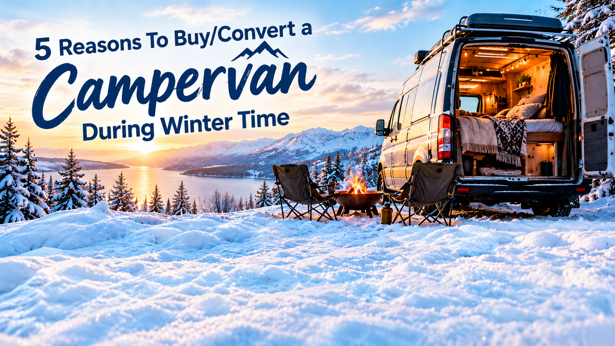 5 Reasons To Buy/Convert a Campervan During Winter Time